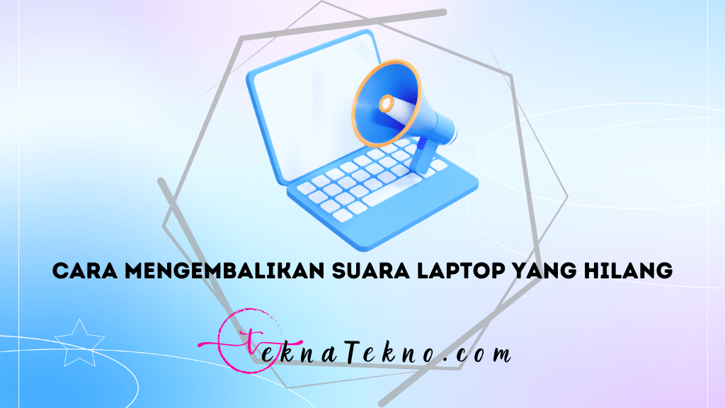 9 Cara Mengembalikan Suara Laptop yang Hilang dengan Cepat dan Mudah