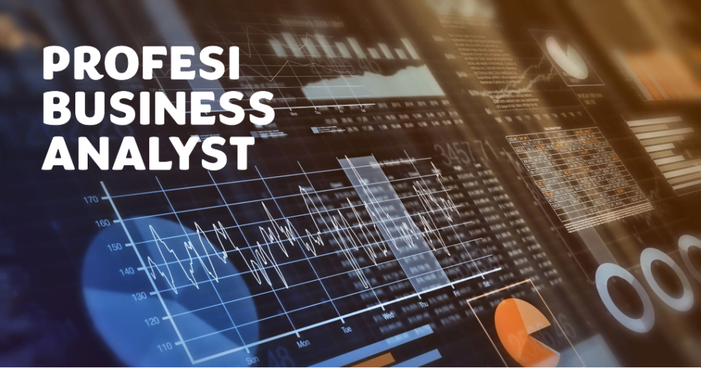 Mengenal Profesi Business Analyst