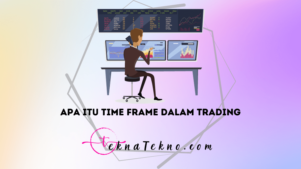 Apa itu Time Frame Dalam Trading dan Mengapa Penting Bagi Trader