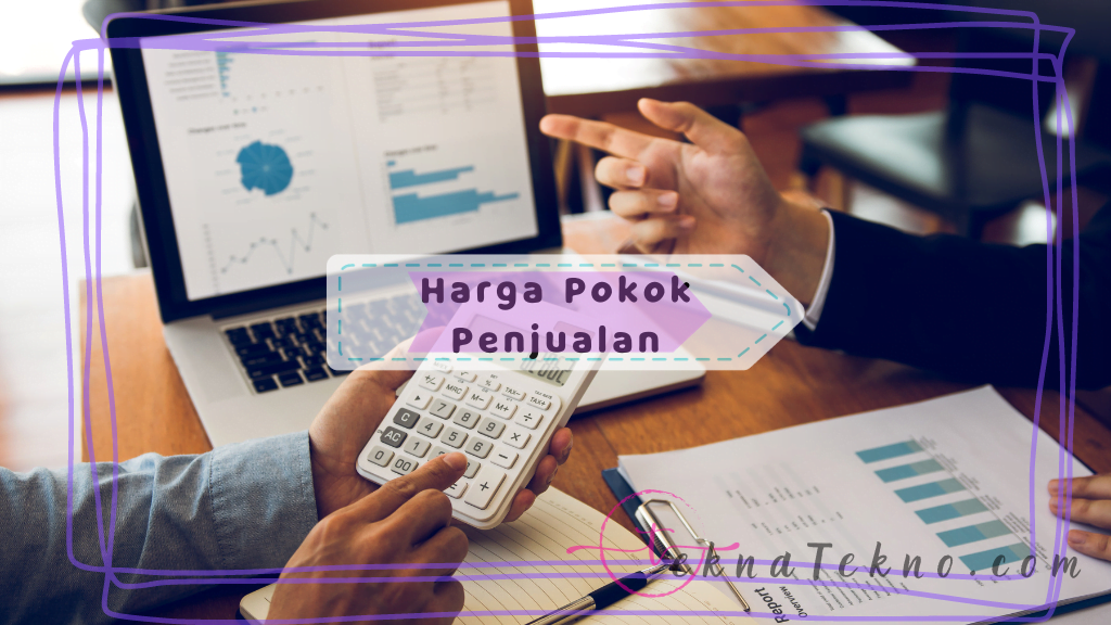 Mengenal Apa itu Harga Pokok Penjualan dan Komponennya