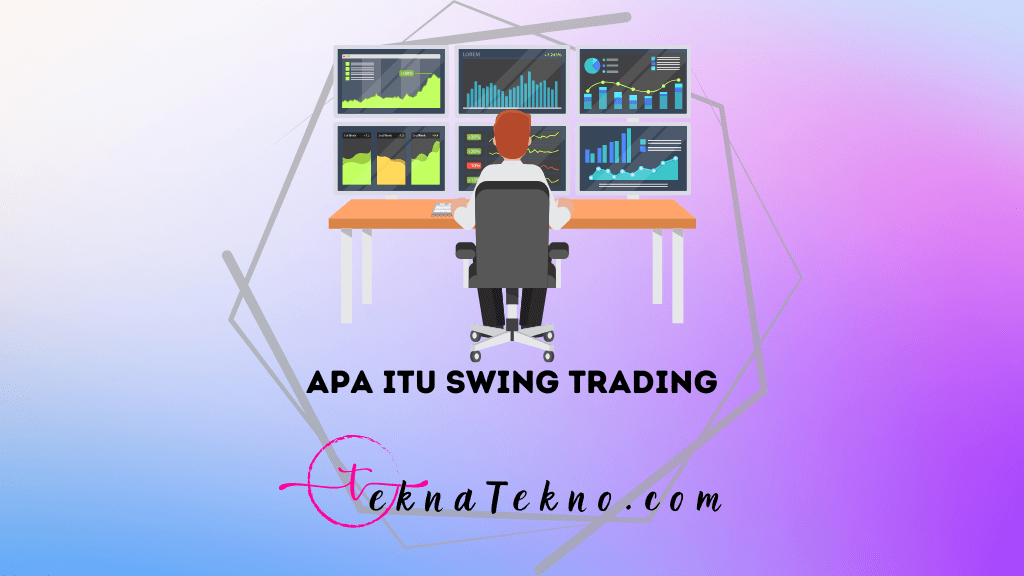 Apa itu Swing Trading: Pengertian, Strategi Serta Risiko dan Tantangannya