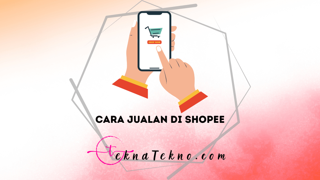 Cara Jualan di Shopee untuk Pemula Lewat HP, Raih Profit Maksimal