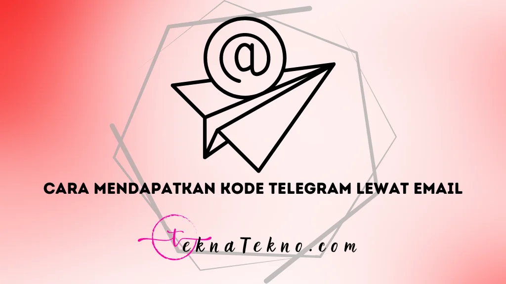 10 Cara Mendapatkan Kode Telegram Lewat Email dengan Mudah