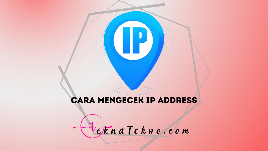 7 Cara Mengecek IP Address di HP dan Komputer dengan Mudah dan Akurat