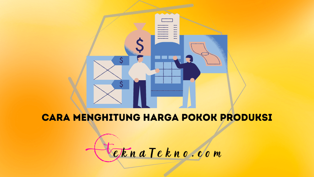 Cara Menghitung Harga Pokok Produksi Menggunakan Rumus dengan Mudah