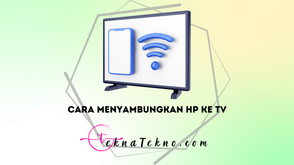 5 Cara Menyambungkan HP ke TV Tanpa Ribet, Nikmati Hiburan Tanpa Batas