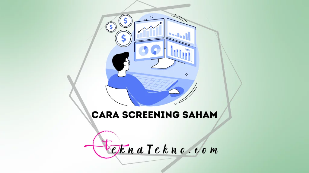 7 Cara Screening Saham yang Mudah dan Efektif untuk Investor Pemula