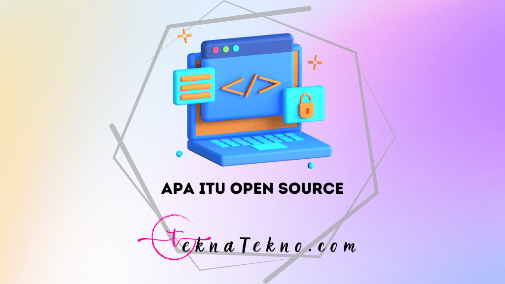 Open Source Adalah: Pengertian, Cara Kerja, Jenis, Manfaat, dan Contohnya