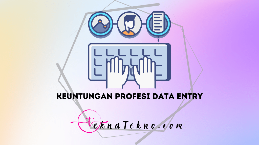 10 Alasan Mengapa Data Entry Adalah Pekerjaan Ideal yang Harus Kamu Geluti