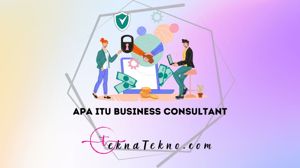 Apa itu Business Consultant, Gaji, Tugas, dan Tanggung Jawabnya