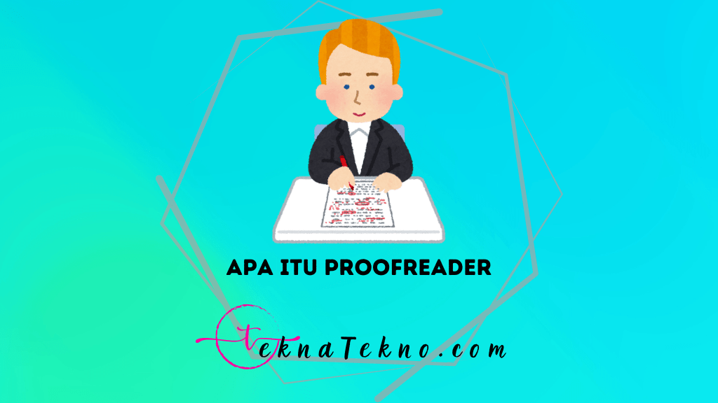 Apa itu Proofreader: Definisi, Tugas dan Skill yang Dibutuhkan