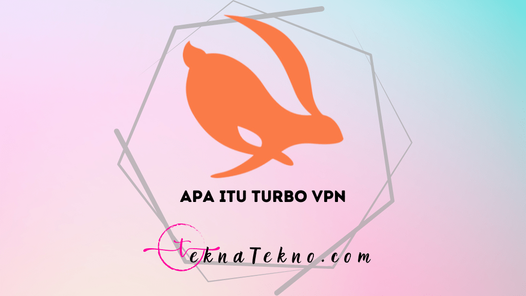 Apa itu Turbo VPN, Fungsi, Kelebihan dan Cara Menggunakannya