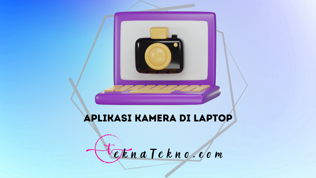 15 Aplikasi Kamera di Laptop yang Bikin Foto Kamu Jadi Profesional
