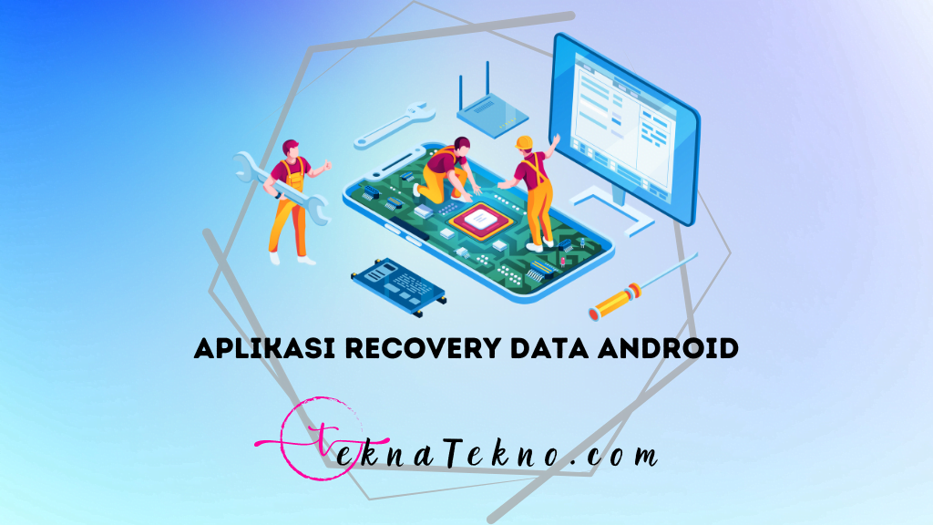 13 Aplikasi Recovery Data Android Gratis dan Terbaik yang Wajib Kamu Punya