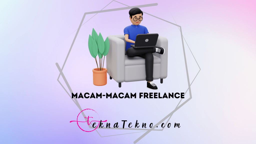 Cari Pekerjaan Fleksibel? Kenali Macam Macam Freelance yang Menguntungkan