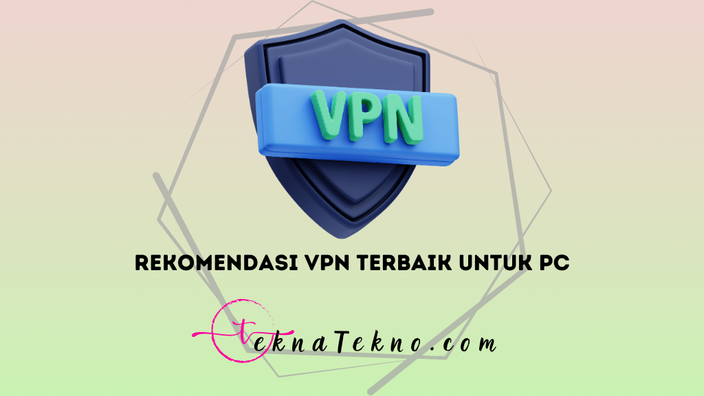 15 Rekomendasi VPN Terbaik untuk PC yang Wajib Kamu Punya