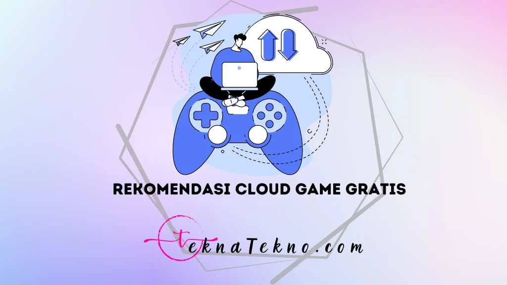 15 Aplikasi Cloud Game Gratis Populer yang Wajib Kamu Coba