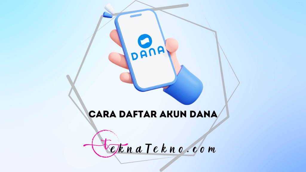 Cara Daftar Akun DANA dengan Cepat, Kurang dari 10 Menit