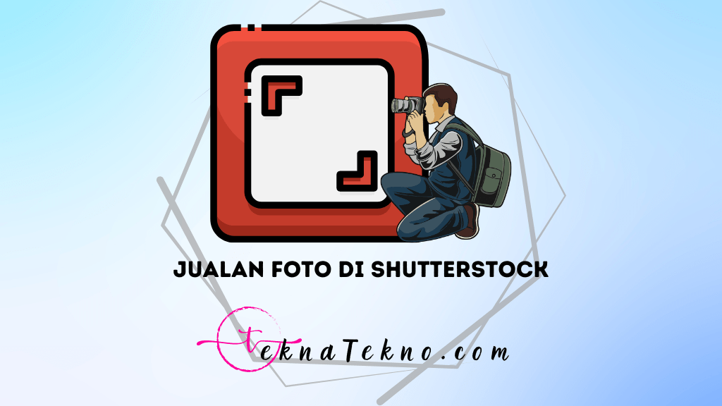 7 Cara Jualan Foto di Shutterstock yang Menguntungkan