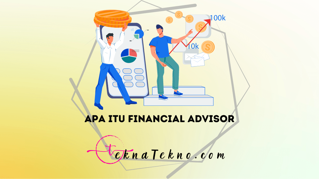 Financial Advisor Adalah Penasehat Terbaik di Dunia Finansial