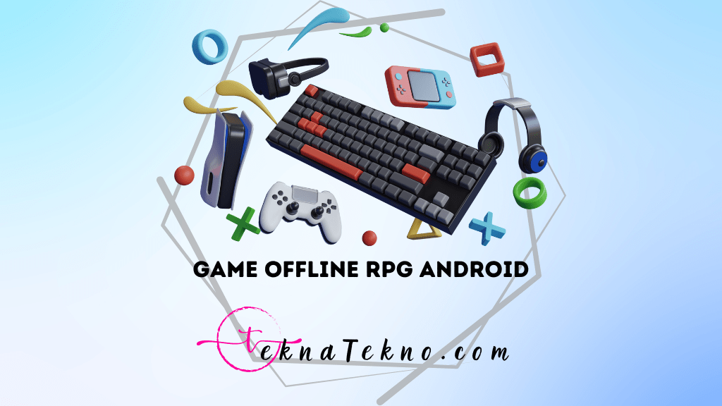 15 Game Offline RPG Android Terbaik dengan Grafis Memukau