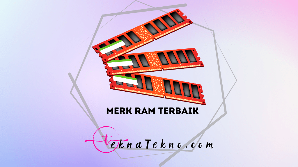 15 Merk RAM Terbaik yang Wajib Kamu Ketahui Sebelum Upgrade PC