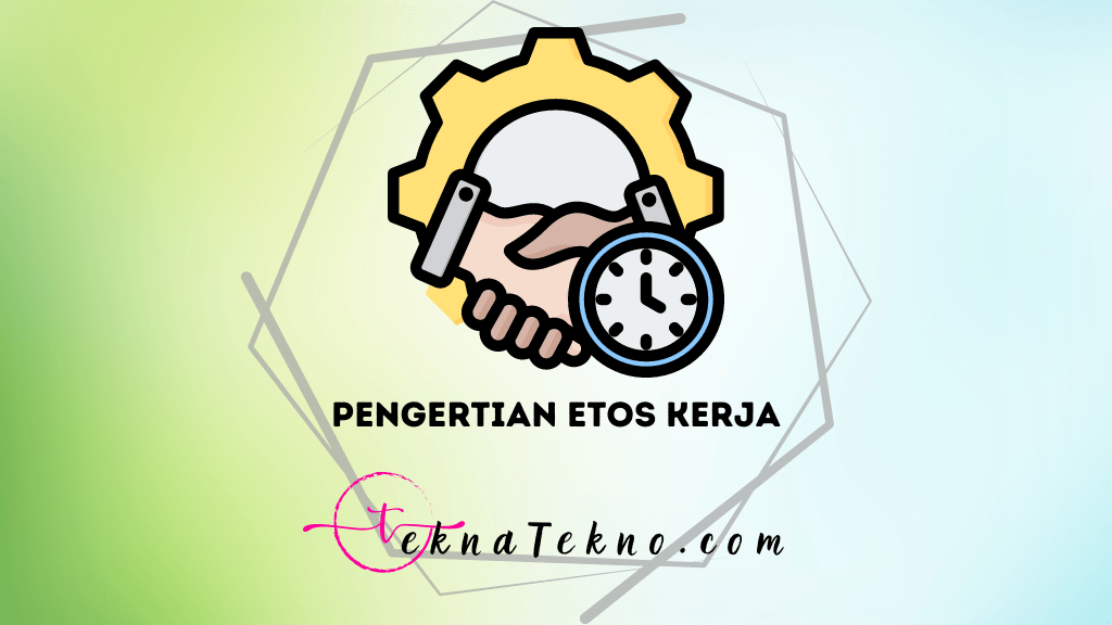 Pengertian Etos Kerja, Karakteristik, Manfaat, dan Tips Meningkatkannya