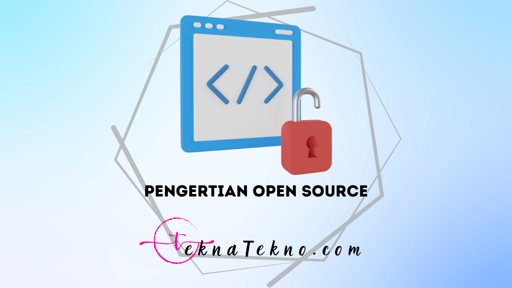 Pengertian Open Source yang Harus Kamu Pelajari