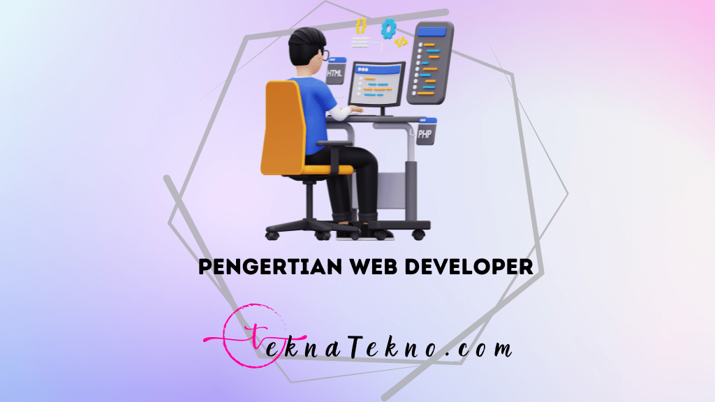 Pengertian Web Developer, Tugas, Tanggung Jawab, Skill dan Gaji