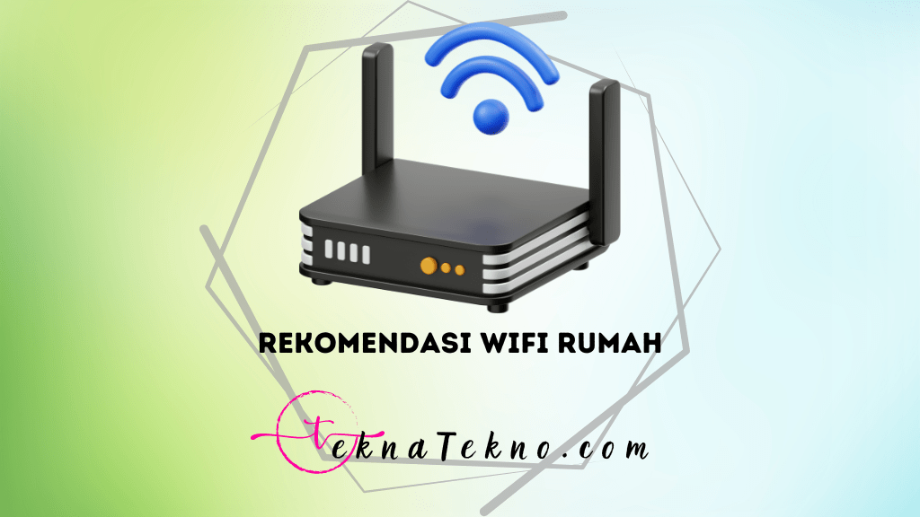 12 Rekomendasi Wifi Rumah Terbaik dan Murah di Indonesia