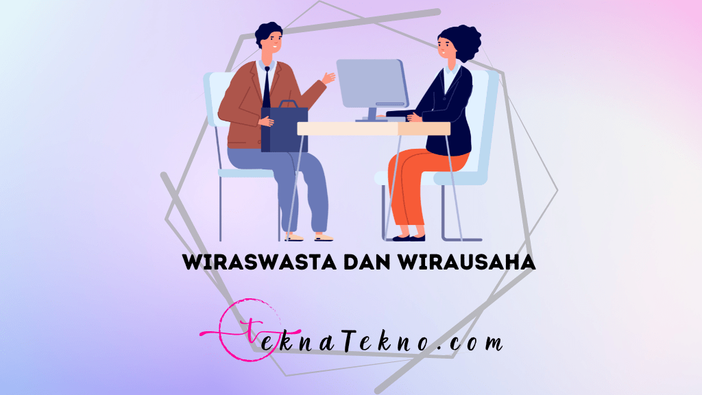 Wiraswasta dan Wirausaha: Mana yang Lebih Menguntungkan?