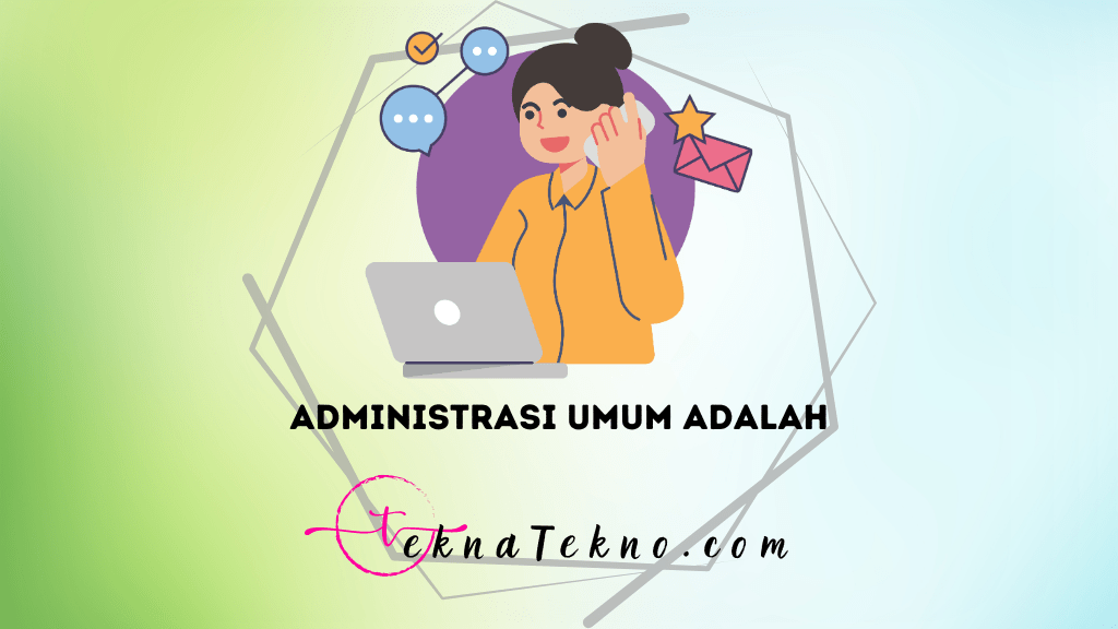 Administrasi Umum Adalah: Pengertian, Ciri, Fungsi, dan Contohnya