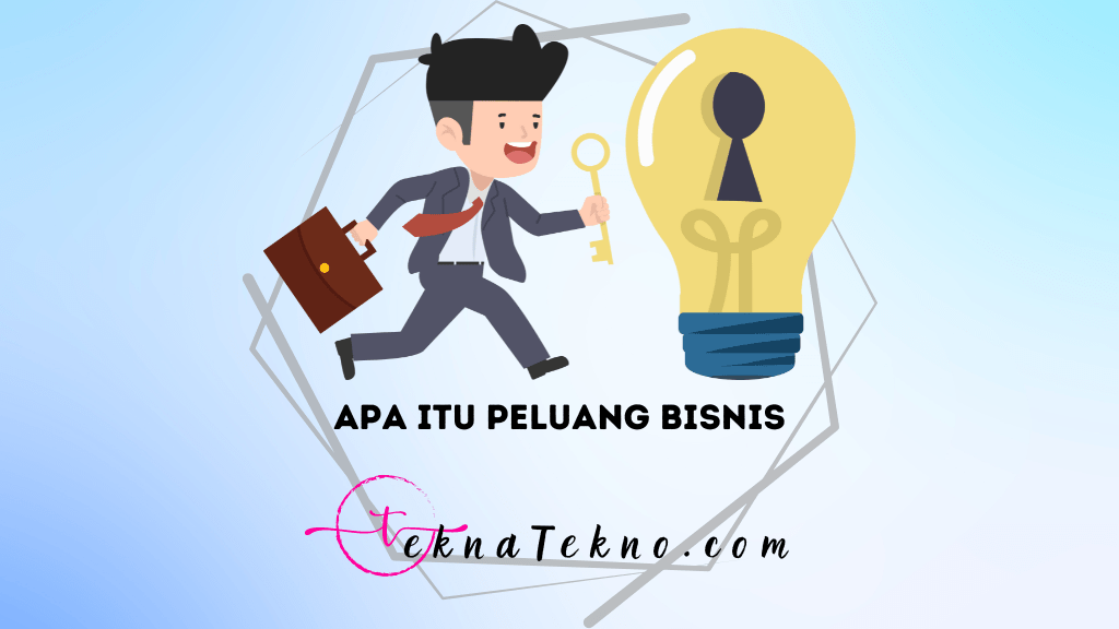 Apa itu Peluang Bisnis: Pengertian, Manfaat, Ciri, dan Contohnya