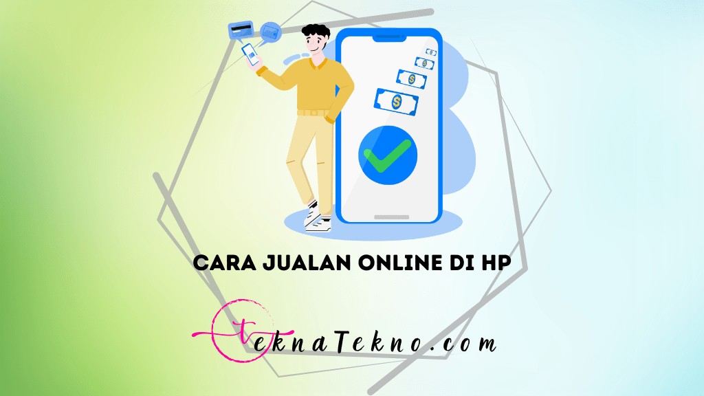 7 Cara Jualan Online di HP dengan Mudah dan Menguntungkan