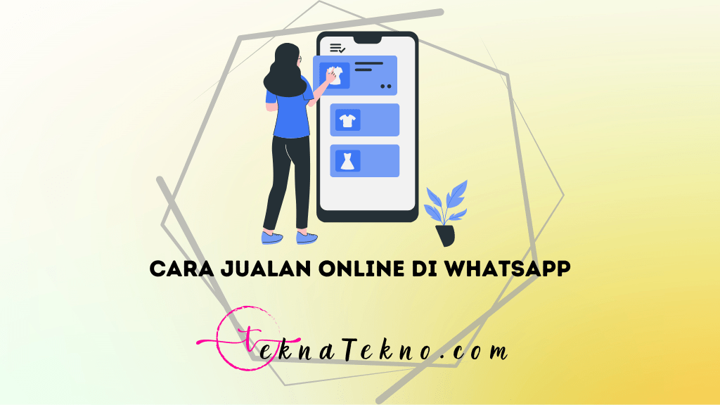 10 Cara Jualan Online di WA Agar Cepat Laku, Tanpa Modal Besar