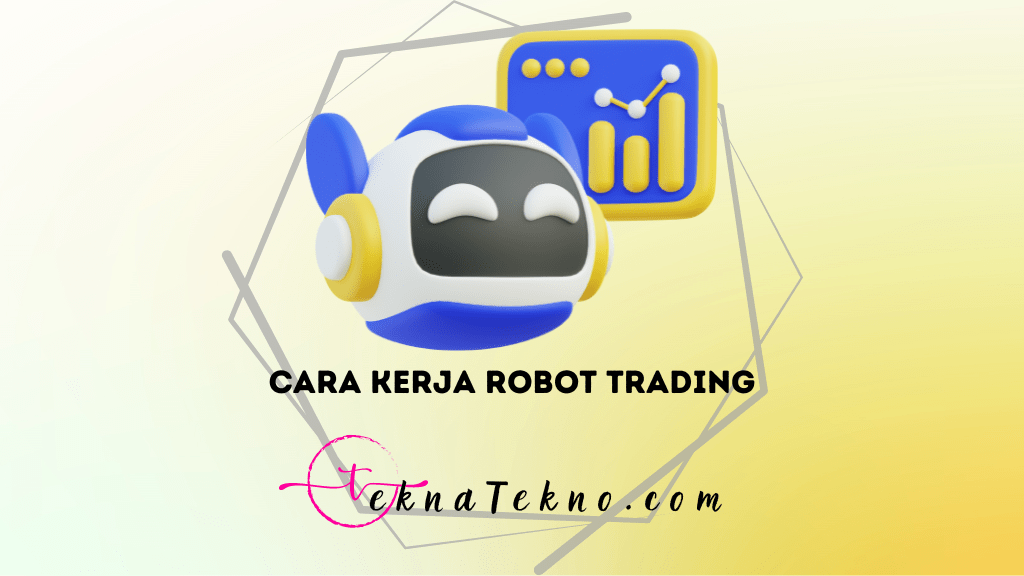 Cara Kerja Robot Trading yang Bikin Kaya Mendadak