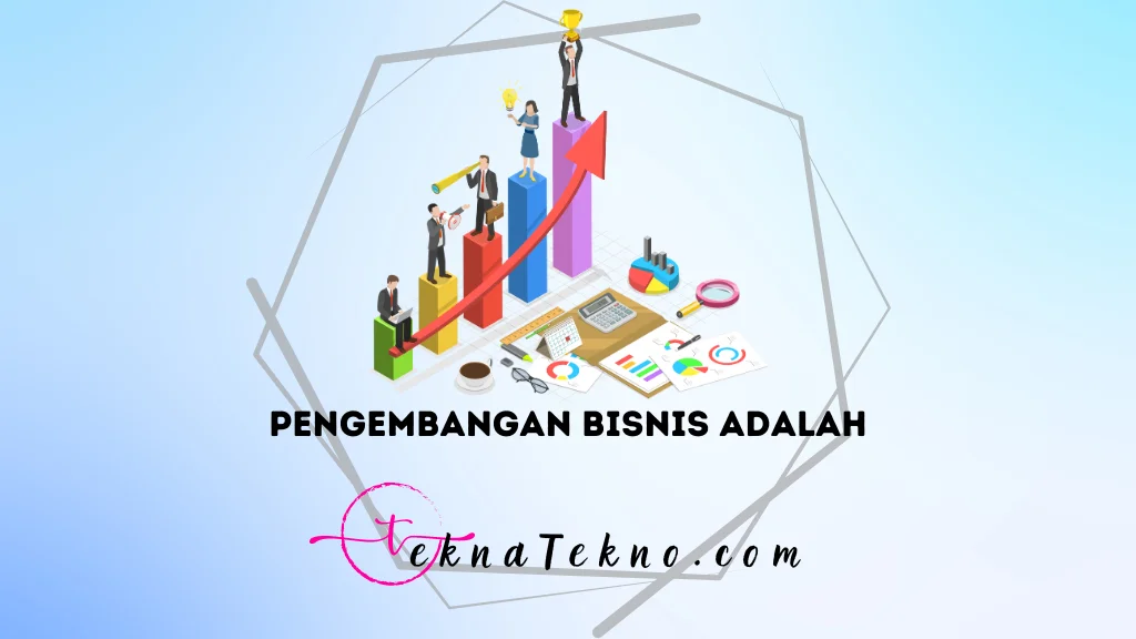 Pengembangan Bisnis Adalah: Pengertian, Strategi, dan Keterampilan