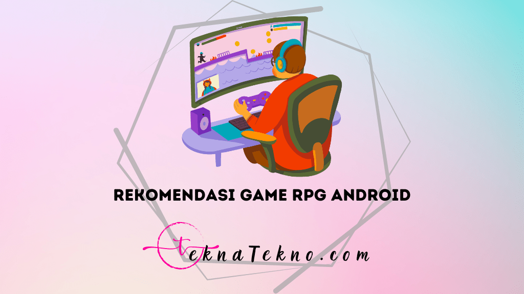 15 Rekomendasi Game RPG Android Terbaik yang Harus Kamu Mainkan