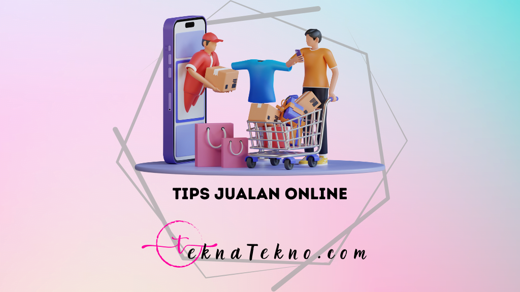 8 Tips Jualan Online Super Efektif, Bikin Omzet Melejit