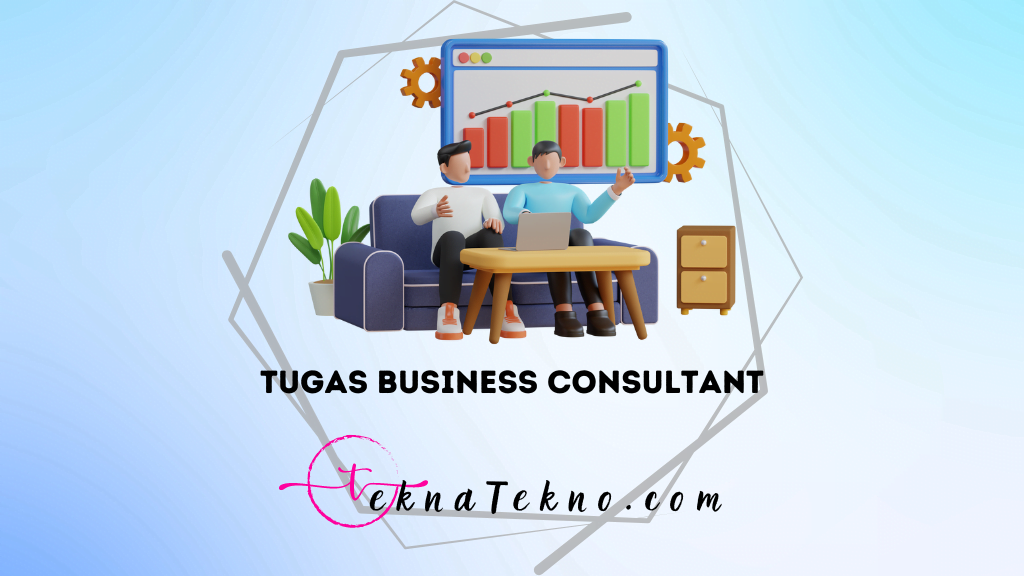 10 Tugas Business Consultant yang Harus Kamu Ketahui untuk Sukses