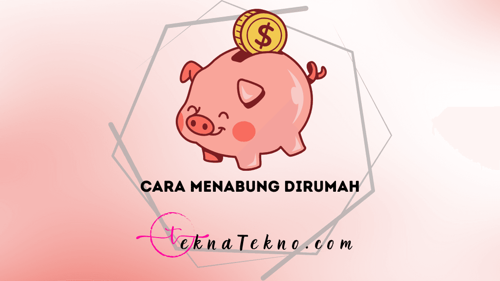 15 Cara Menabung Dirumah Agar Tidak Diambil, Anti Gagal