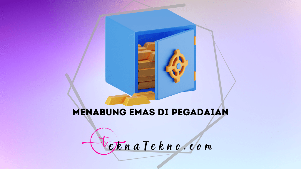 14 Cara Menabung Emas di Pegadaian yang Aman dan Menguntungkan