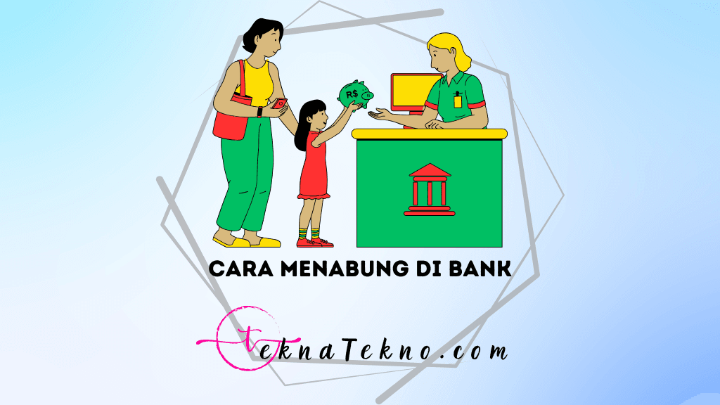17 Cara Menabung di Bank yang Tepat dan Aman untuk Pemula
