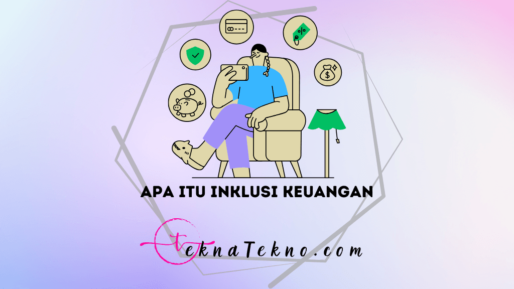 Mengenal Apa itu Inklusi Keuangan, Manfaat, dan Cara Mewujudkannya